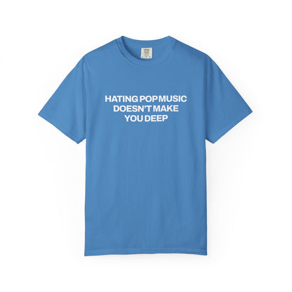 Hating Pop Music Doesn't Make You Deep Classic Tee