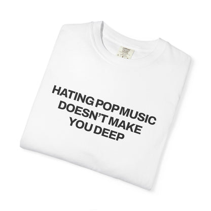 Hating Pop Music Doesn't Make You Deep Classic Tee
