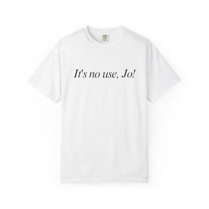 It's No Use, Jo! Classic Tee