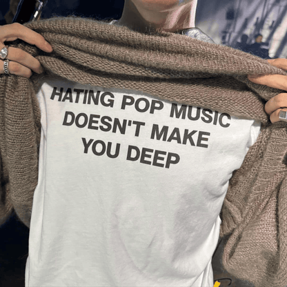 Hating Pop Music Doesn't Make You Deep Classic Tee