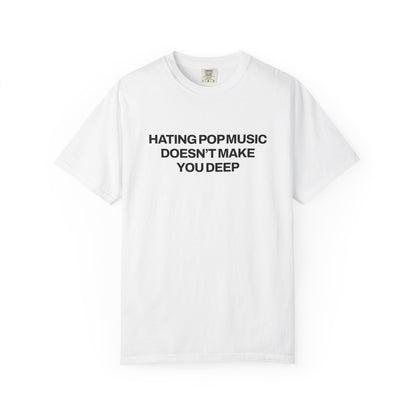 Hating Pop Music Doesn't Make You Deep Classic Tee